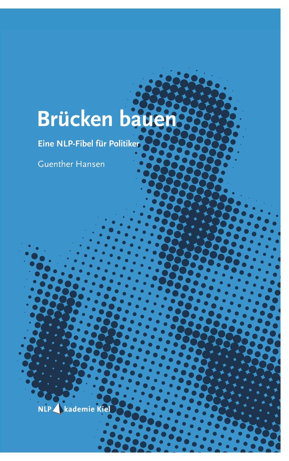 Cover: 9783754357170 | Brücken bauen | Eine NLP-Fibel für Politiker | Guenther Hansen | Buch