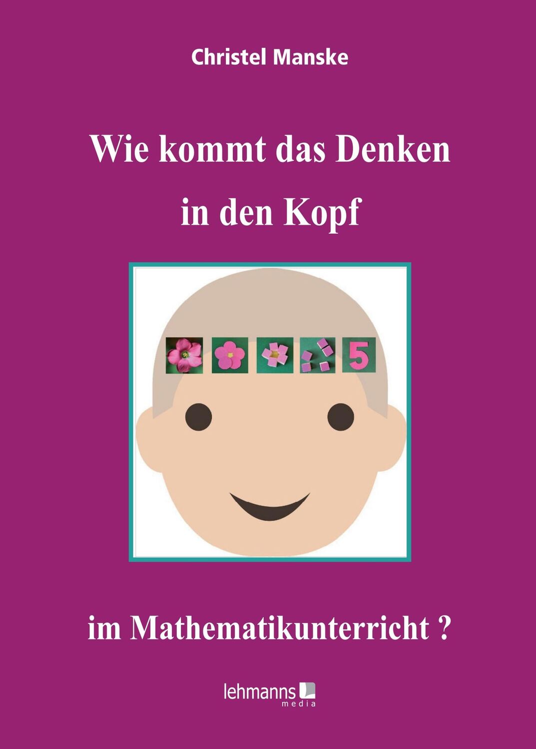 Cover: 9783965433373 | Wie kommt das Denken in den Kopf ... im Mathematikunterricht? | Manske