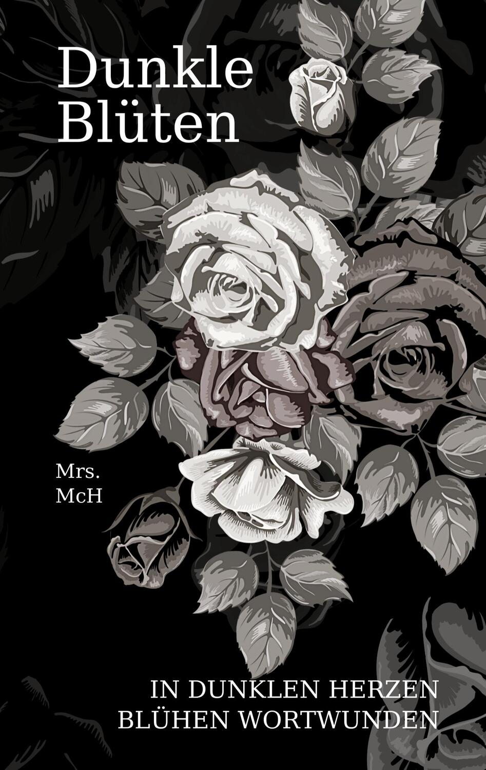 Cover: 9783756292080 | Dunkle Blüten | In dunklen Herzen blühen Wortwunden | Mrs. McH | Buch