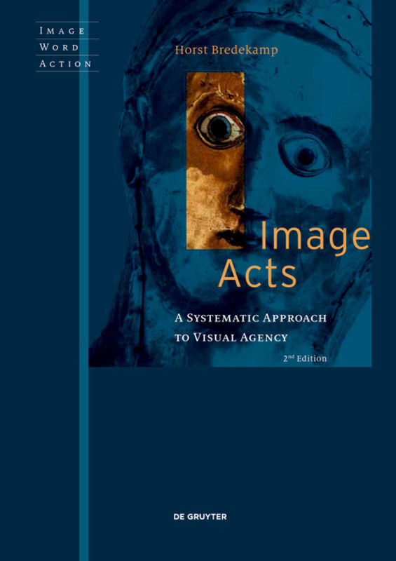 Cover: 9783110725698 | Image Acts | A Systematic Approach to Visual Agency | Horst Bredekamp