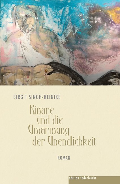 Cover: 9783946112549 | Kinare und die Umarmung der Unendlichkeit | Roman | Singh-Heinike