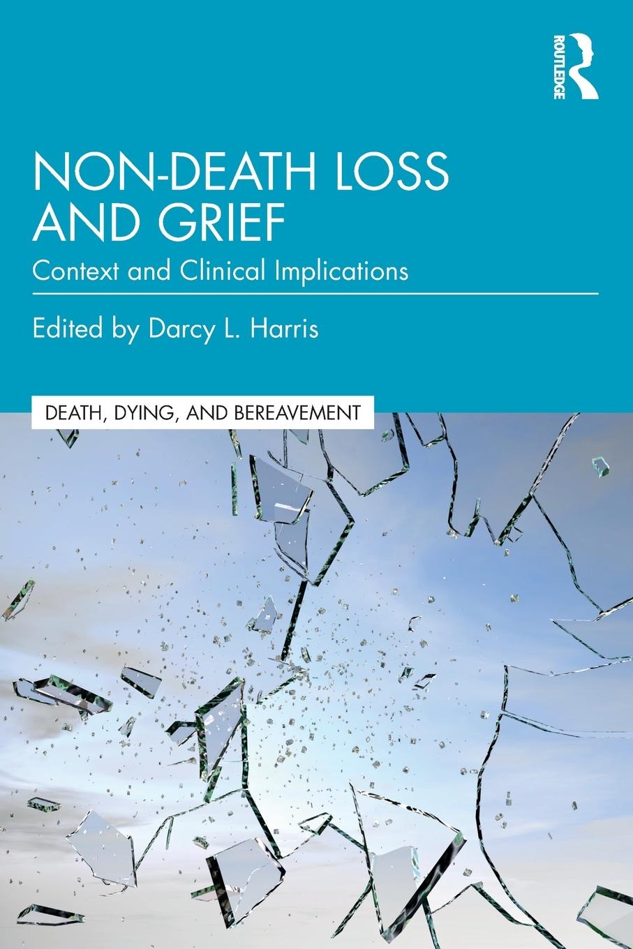 Cover: 9781138320826 | Non-Death Loss and Grief | Context and Clinical Implications | Harris