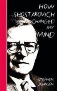 Cover: 9781912559206 | How Shostakovich Changed My Mind | Stephen Johnson | Taschenbuch