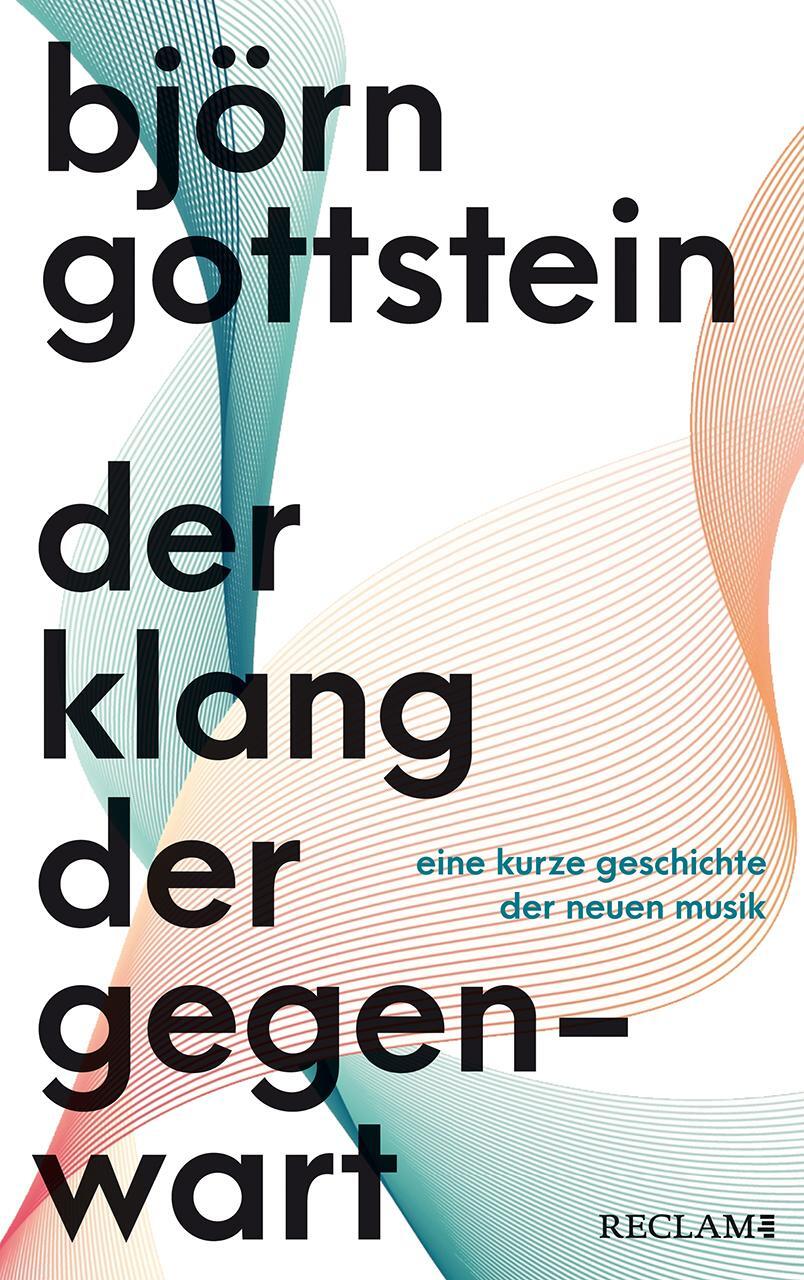 Cover: 9783150113202 | Der Klang der Gegenwart | Eine kurze Geschichte der Neuen Musik | Buch