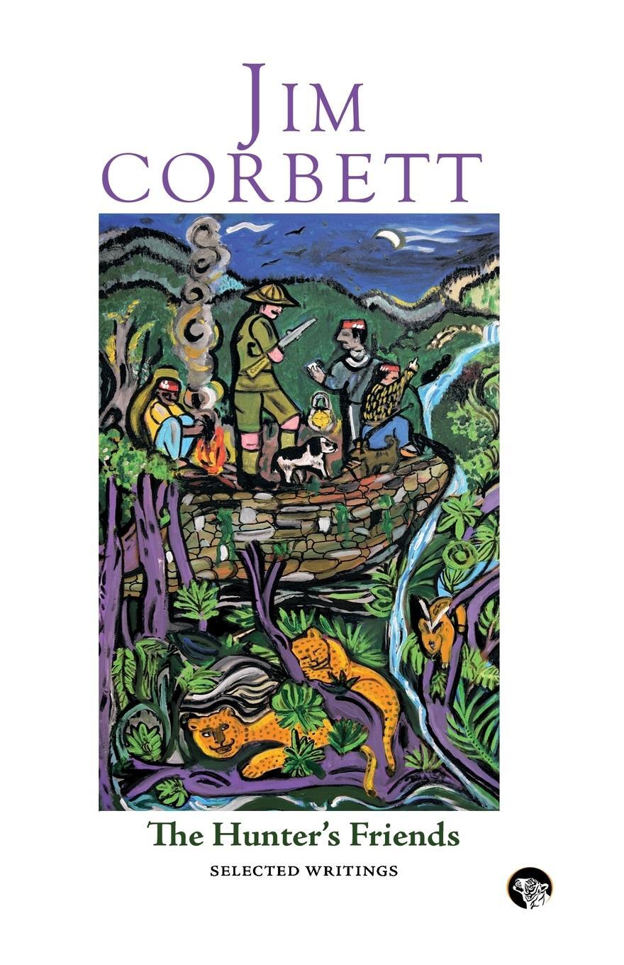 Cover: 9789385755521 | The Hunter's Friends | Selected Writings | Jim Corbett | Taschenbuch