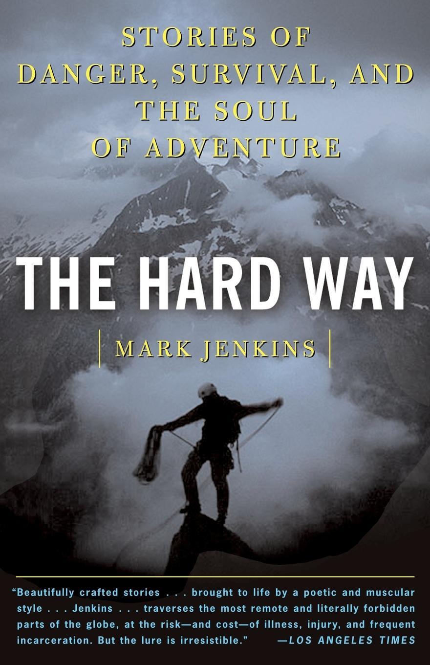 Cover: 9780743249416 | The Hard Way | Stories of Danger, Survival, and the Soul of Adventure