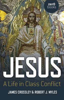 Cover: 9781803410821 | Jesus: A Life in Class Conflict | James Crossley | Taschenbuch | 2023