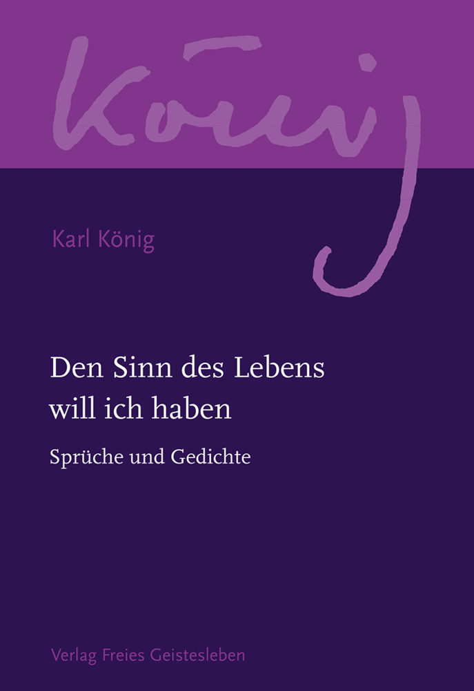 Cover: 9783772524202 | Den Sinn des Lebens will ich haben | Sprüche und Gedichte | Karl König
