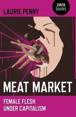 Cover: 9781846945212 | Meat Market: Female Flesh Under Capitalism | Laurie Penny | Buch