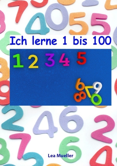 Cover: 9783737597722 | Ich lerne 1 bis 100 | Lea Mueller | Taschenbuch | epubli