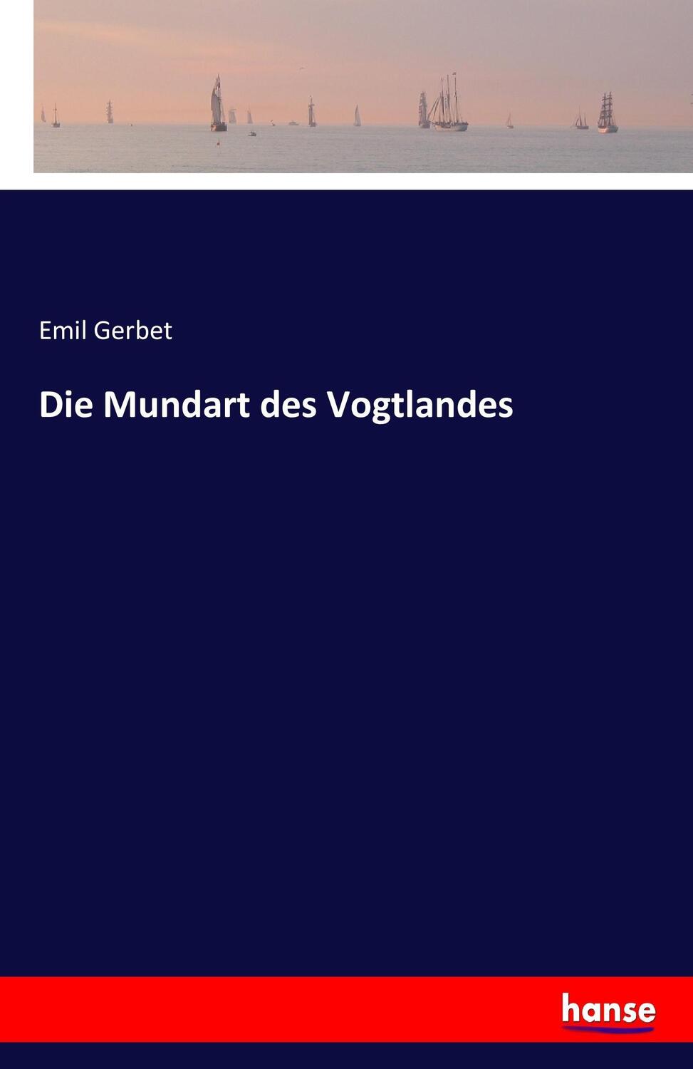 Cover: 9783744636902 | Die Mundart des Vogtlandes | Emil Gerbet | Taschenbuch | Hansebooks