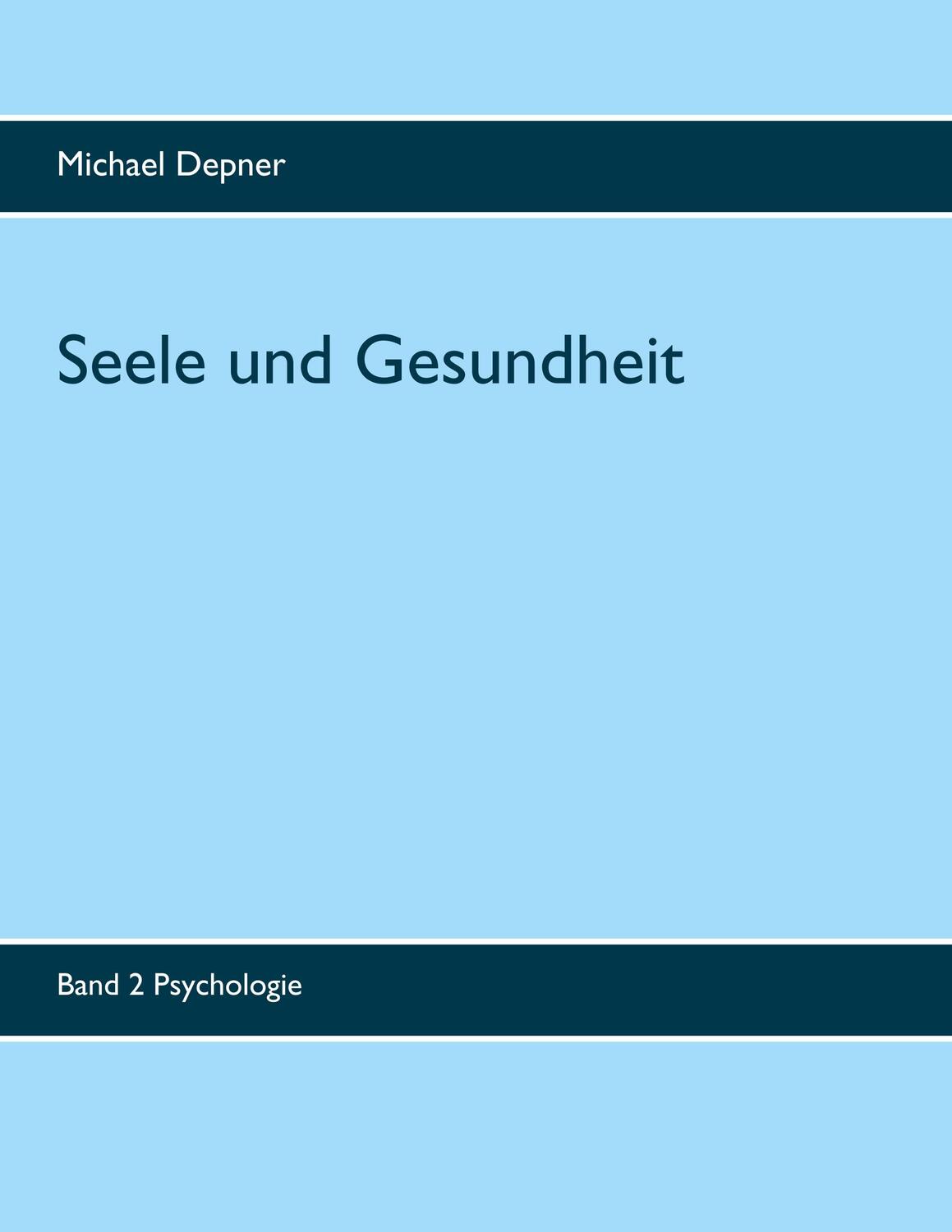 Cover: 9783744812573 | Seele und Gesundheit | Band 2 Psychologie | Michael Depner | Buch
