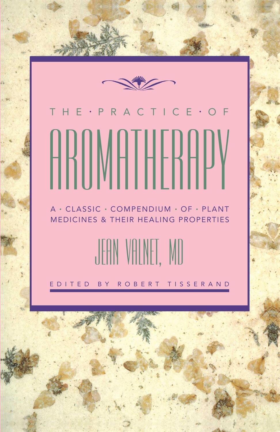 Cover: 9780892813988 | The Practice of Aromatherapy: A Classic Compendium of Plant...