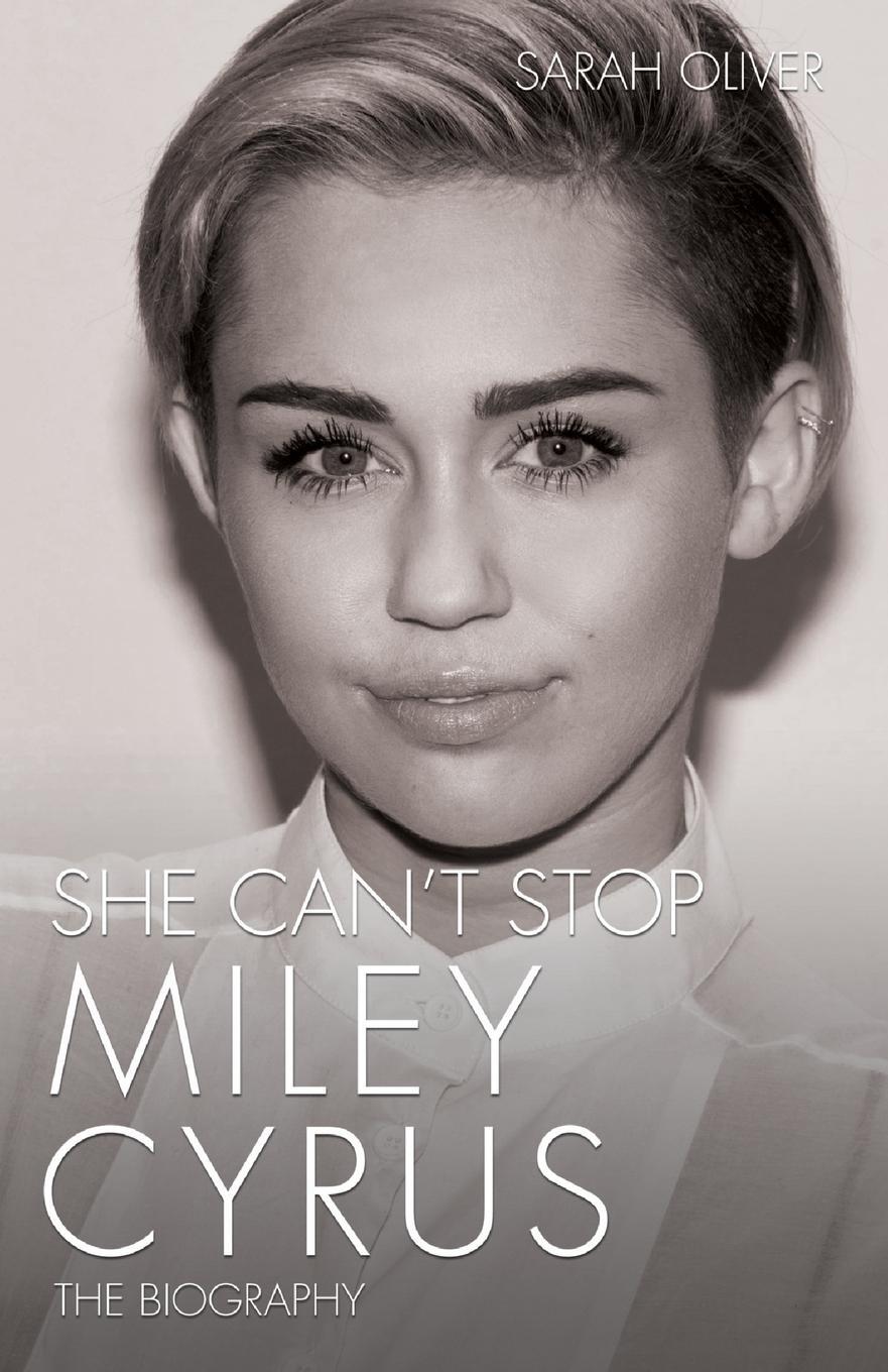 Cover: 9781782199922 | She Can't Stop - Miley Cyrus | The Biography | Sarah Oliver | Buch