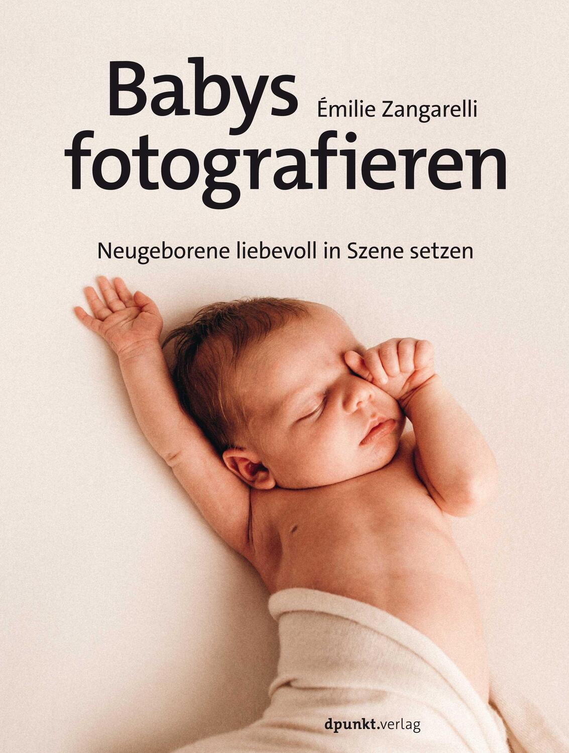 Cover: 9783864909689 | Babys fotografieren | Neugeborene liebevoll in Szene setzen | Buch