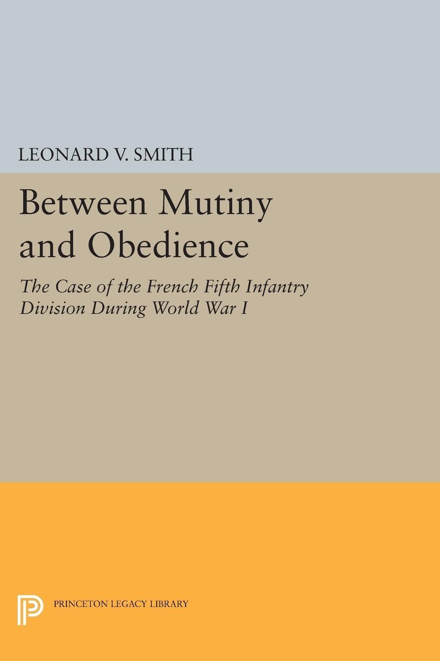 Cover: 9780691601731 | Between Mutiny and Obedience | Leonard V. Smith | Taschenbuch | 2014