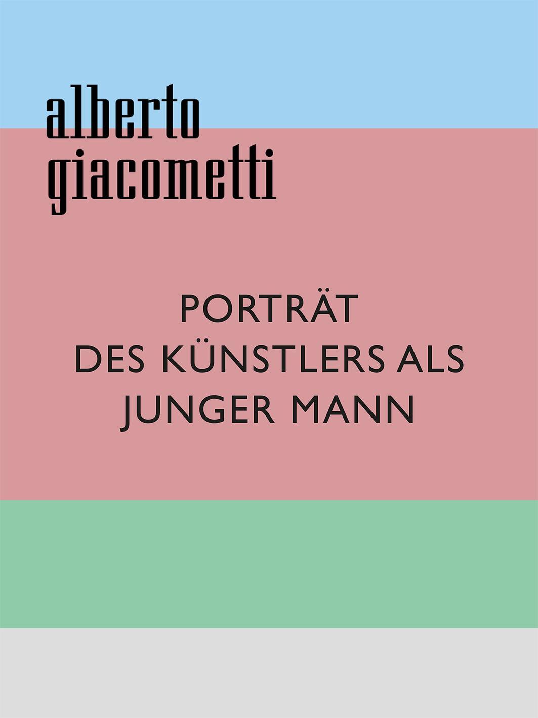 Cover: 9783039421763 | Alberto Giacometti | Porträt des Künstlers als junger Mann | Buch