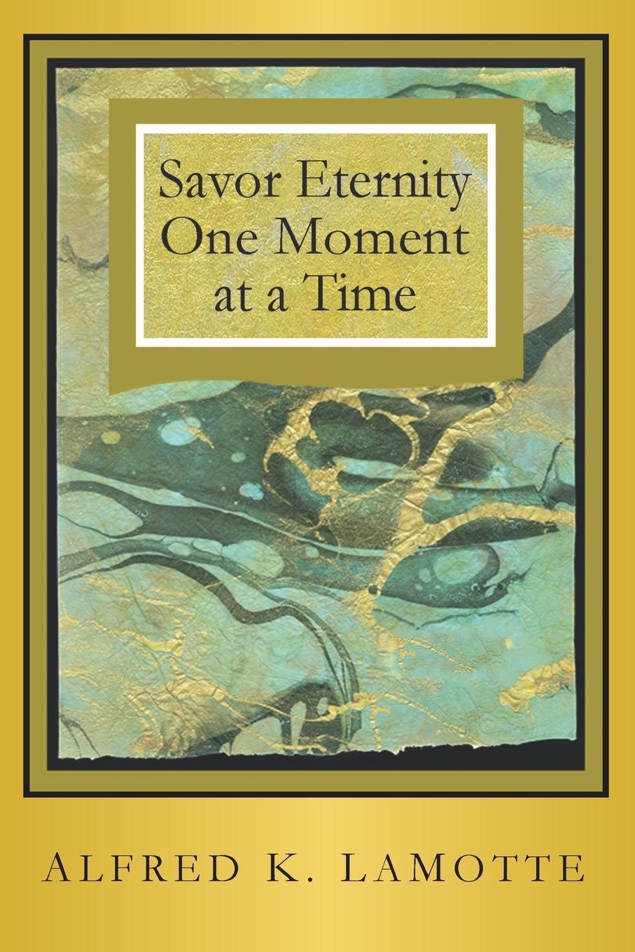 Cover: 9780996523141 | Savor Eternity | Alfred K Lamotte | Taschenbuch | Paperback | Englisch