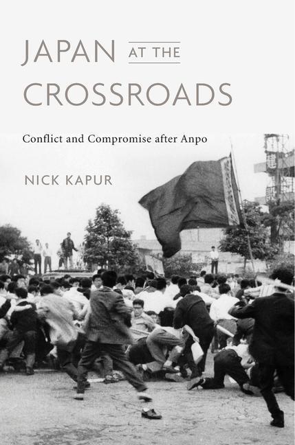 Cover: 9780674984424 | Japan at the Crossroads | Conflict and Compromise after Anpo | Kapur