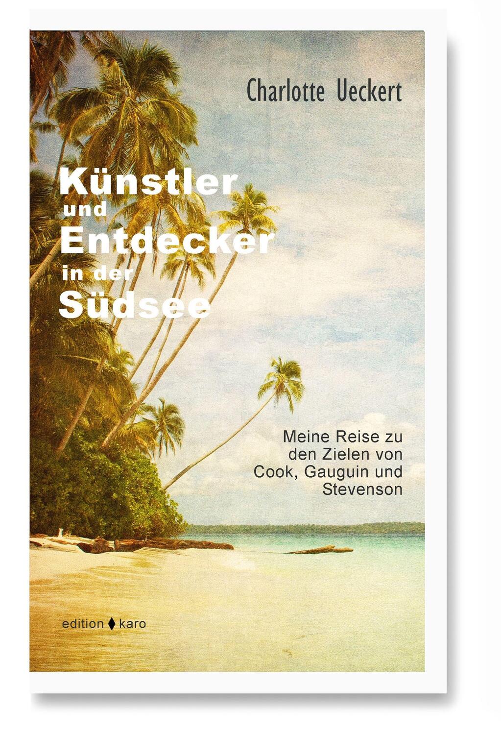 Cover: 9783945961216 | Künstler und Entdecker in der Südsee | Charlotte Ueckert | Taschenbuch