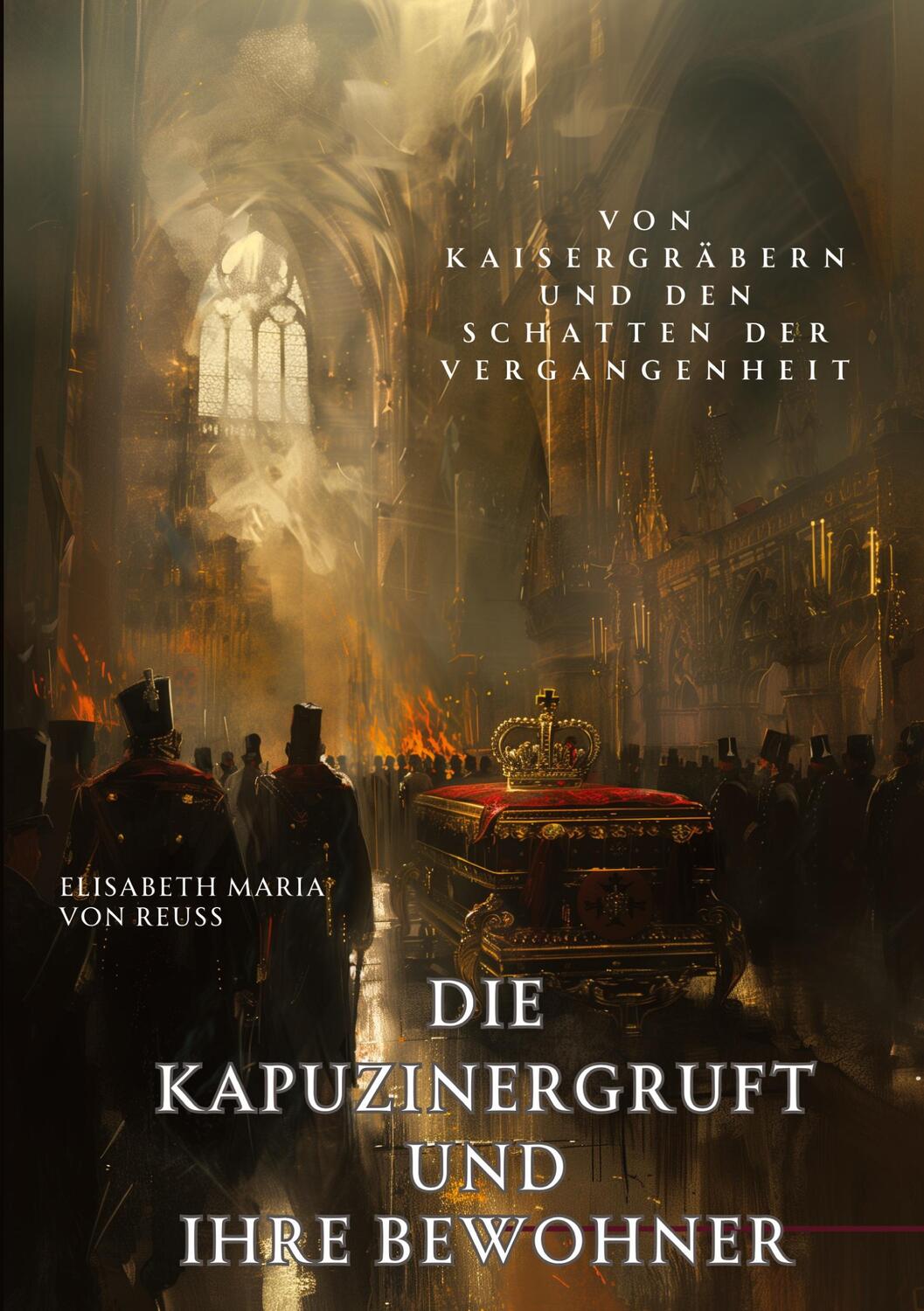 Cover: 9783384181176 | Die Kapuzinergruft und ihre Bewohner | Elisabeth Maria von Reuss