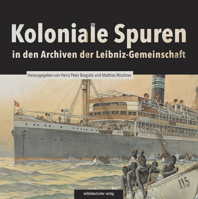 Cover: 9783963112508 | Koloniale Spuren in den Archiven der Leibniz-Gemeinschaft | Buch
