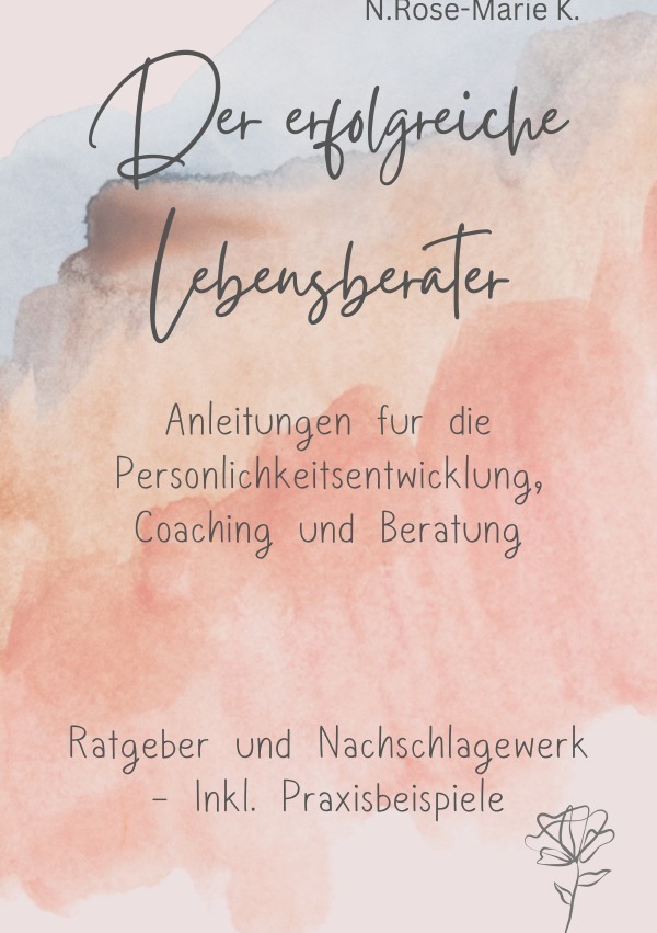 Cover: 9783757535438 | Der Erfolgreiche Lebensberater | N. Rose-Marie k. | Taschenbuch | 2023