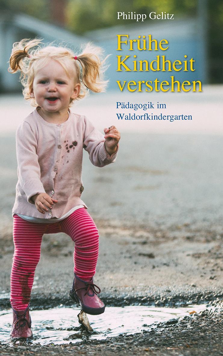 Cover: 9783772526787 | Frühe Kindheit verstehen | Pädagogik im Waldorfkindergarten | Gelitz