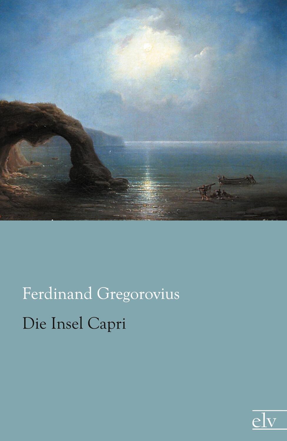Cover: 9783862676163 | Die Insel Capri | Ferdinand Gregorovius | Taschenbuch | Paperback