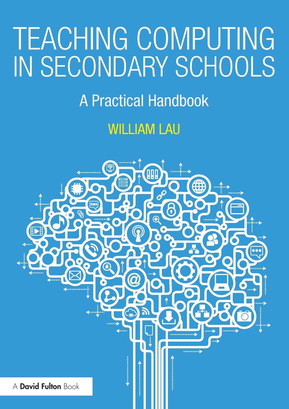 Cover: 9781138238060 | Teaching Computing in Secondary Schools | A Practical Handbook | Lau