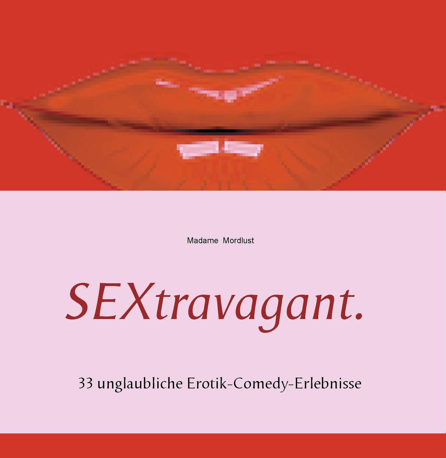 Cover: 9783735775832 | SEXtravagant. | 33 unglaubliche Erotik-Comedy-Erlebnisse | Mordlust