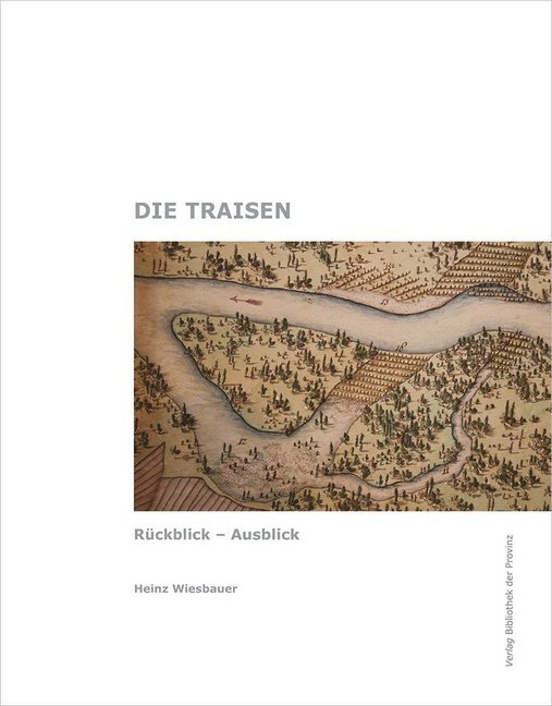 Cover: 9783990288504 | Die Traisen | Rückblick - Ausblick | Heinz Wiesbauer | Taschenbuch