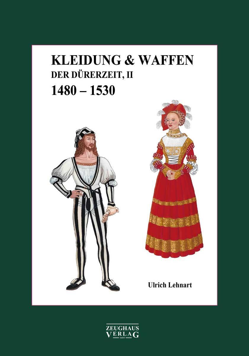 Cover: 9783963600364 | Kleidung &amp; Waffen der Dürerzei | Band 2, 1480-1530 | Ulrich Lehnart