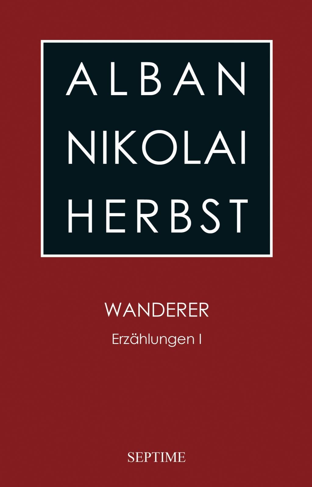 Cover: 9783902711816 | Wanderer | Erzählungen I | Alban Nikolai Herbst | Buch | 596 S. | 2019