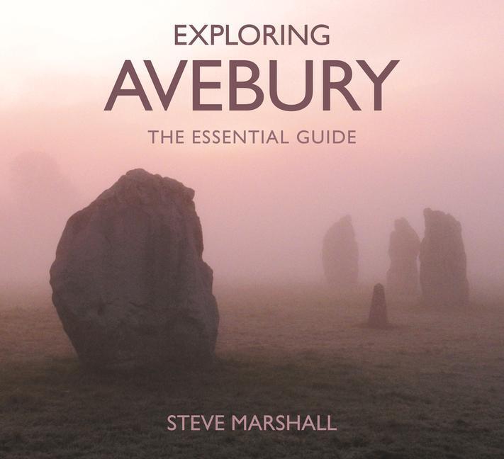 Cover: 9780750967662 | Exploring Avebury | The Essential Guide | Steve Marshall | Taschenbuch