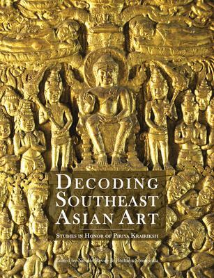 Cover: 9786164510661 | Decoding Southeast Asian Art | Studies in Honor of Piriya Krairiksh