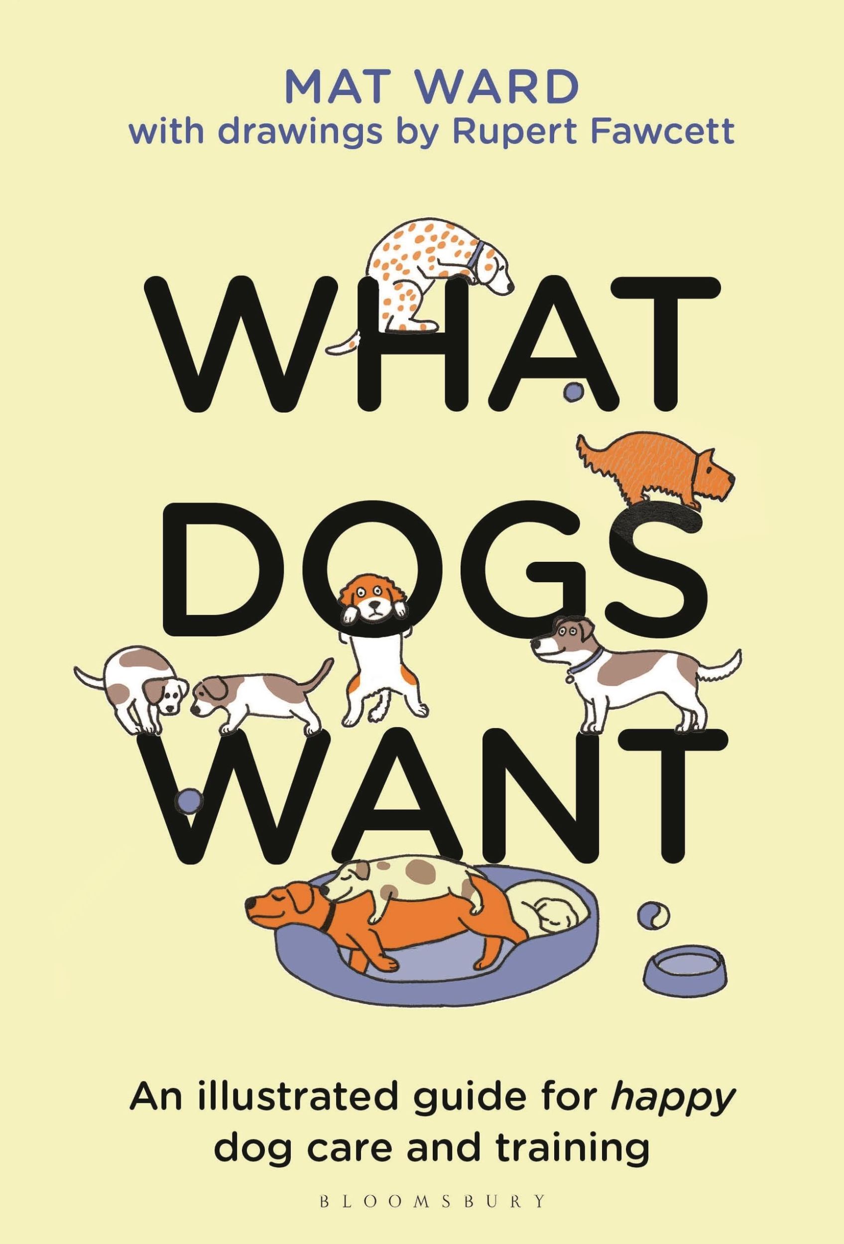 Cover: 9781526639950 | What Dogs Want | An illustrated guide for HAPPY dog care and training