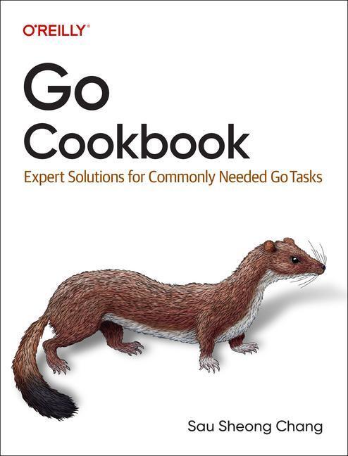 Cover: 9781098122119 | Go Cookbook | Expert Solutions for Commonly Needed Go Tasks | Chang