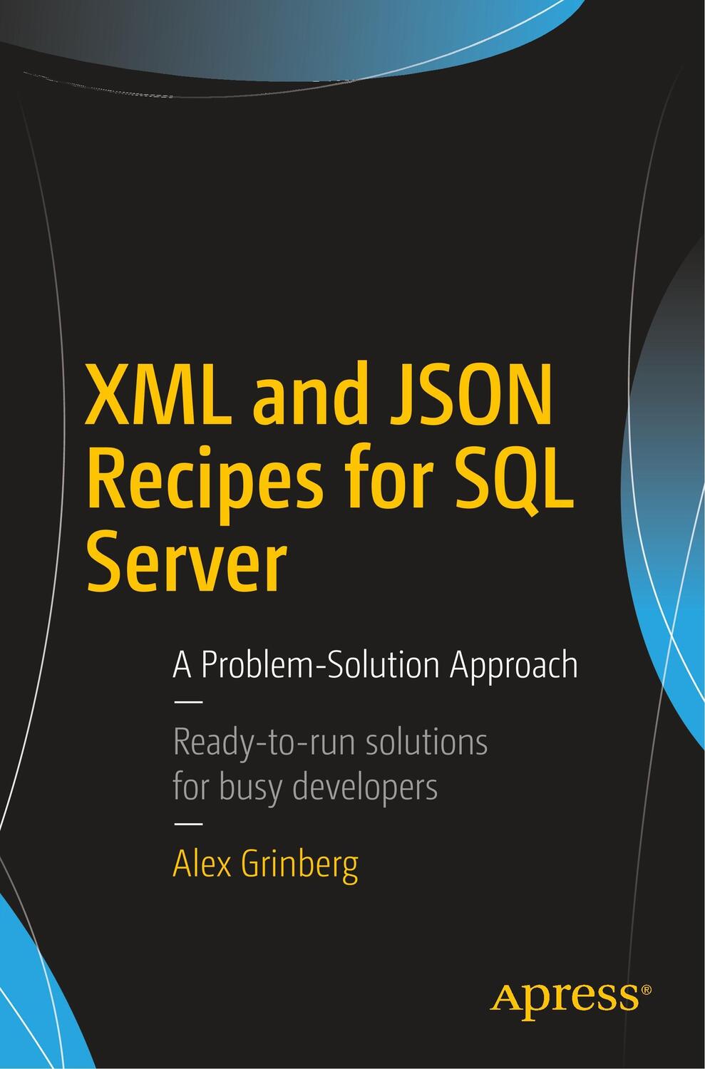 Cover: 9781484231166 | XML and JSON Recipes for SQL Server | A Problem-Solution Approach