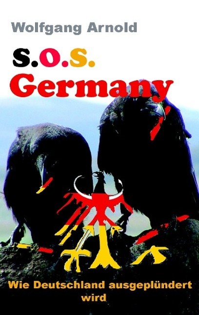 Cover: 9783732341948 | S.O.S. Germany | Wie Deutschland ausgeplündert wird | Wolfgang Arnold