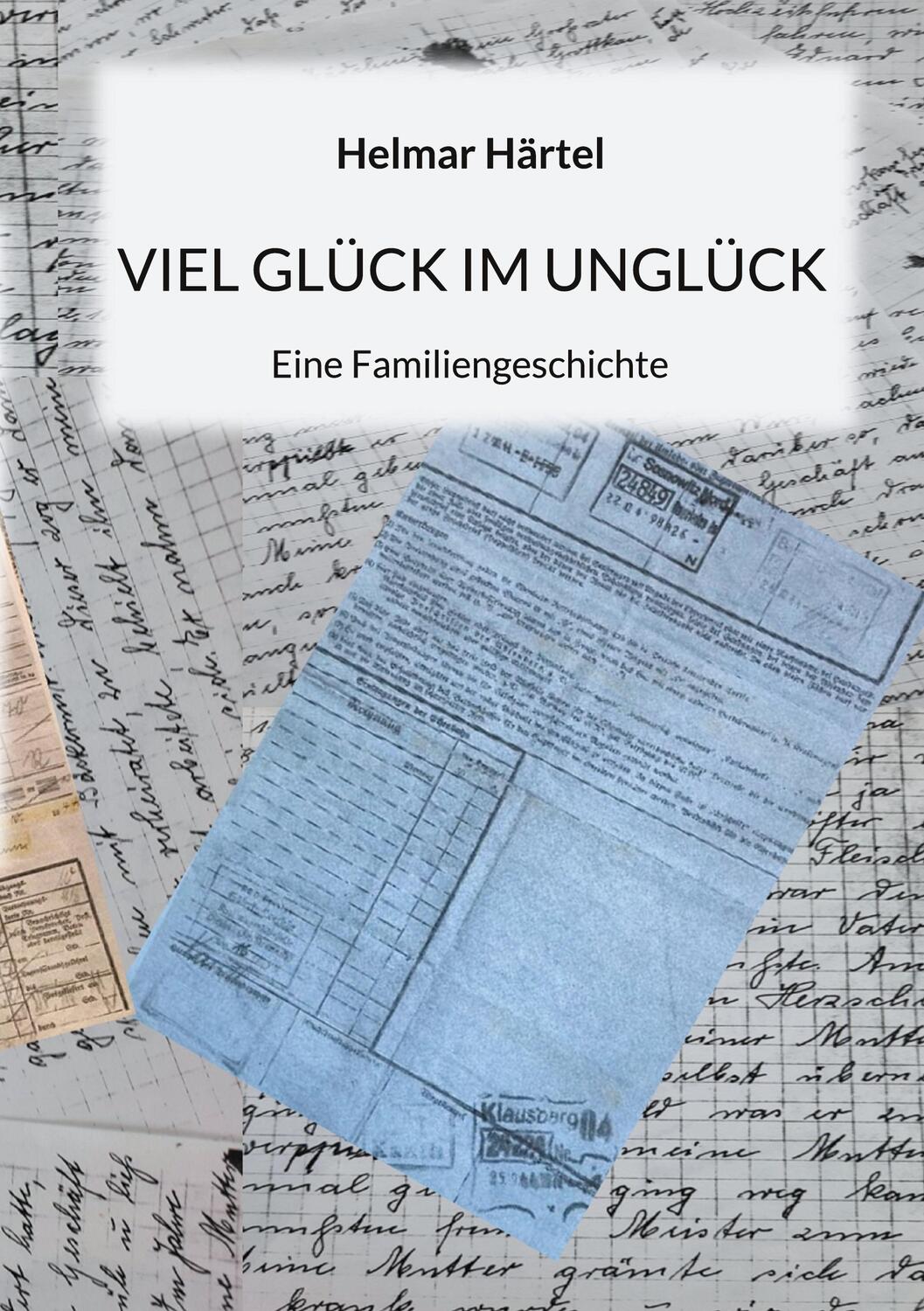 Cover: 9783740731762 | Viel Glück im Unglück | Eine Familiengeschichte | Helmar Härtel | Buch