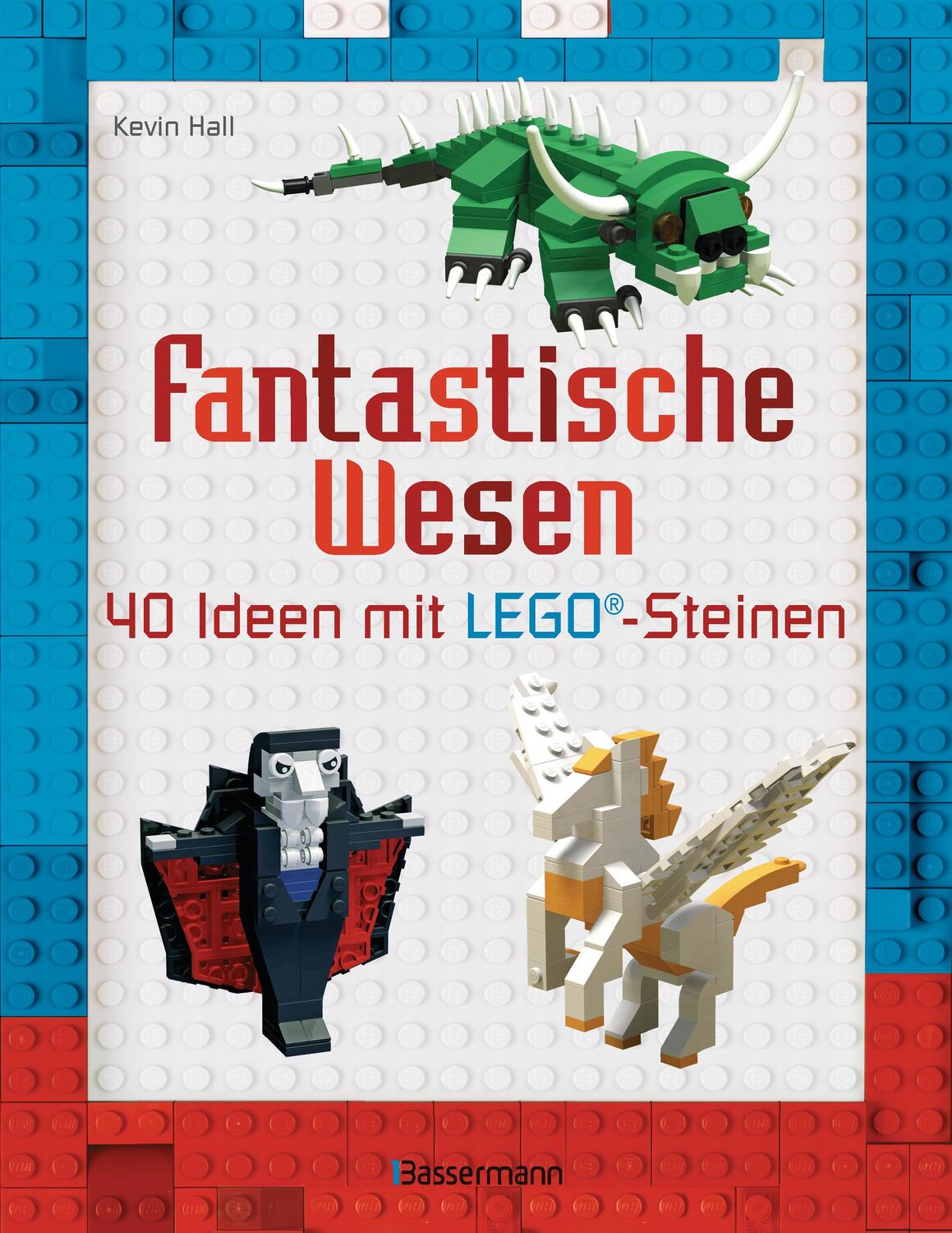 Cover: 9783809438472 | Fantastische Wesen | 40 Ideen mit LEGO®-Steinen | Kevin Hall | Buch