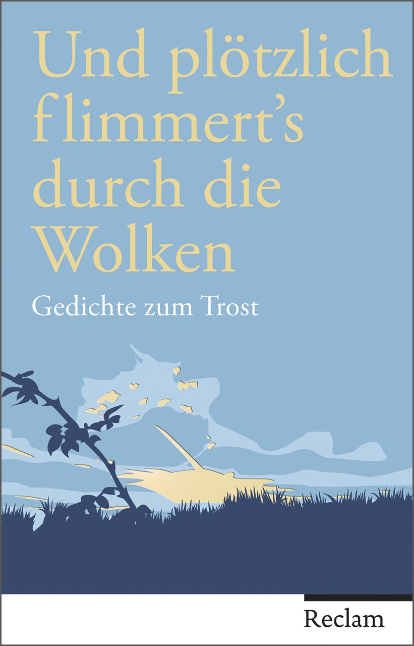 Cover: 9783150109281 | Und plötzlich flimmert's durch die Wolken | Gedichte zum Trost | Buch