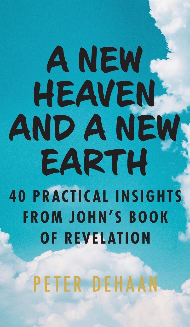 Cover: 9781948082990 | A New Heaven and a New Earth | Peter DeHaan | Buch | Dear Theophilus