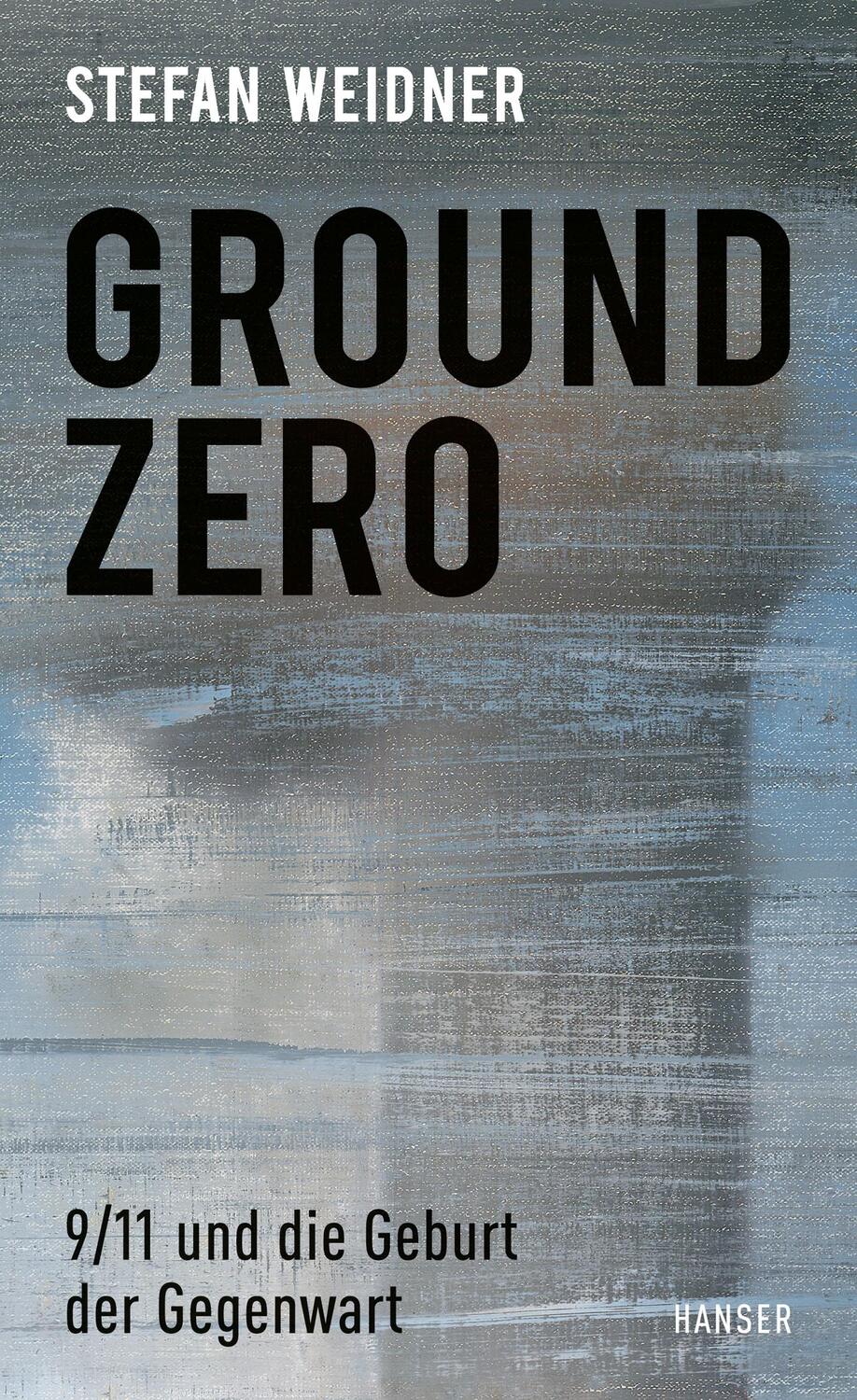 Cover: 9783446269330 | Ground Zero | 9/11 und die Geburt der Gegenwart | Stefan Weidner