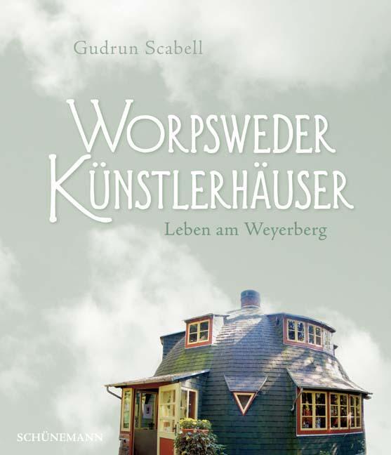 Cover: 9783796110054 | Worpsweder Künstlerhäuser | Leben am Weyerberg | Gudrun Scabell | Buch