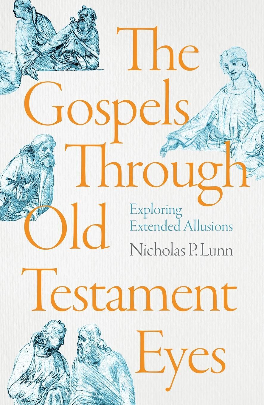 Cover: 9781789744101 | The Gospels Through Old Testament Eyes | Nicholas P Lunn | Taschenbuch