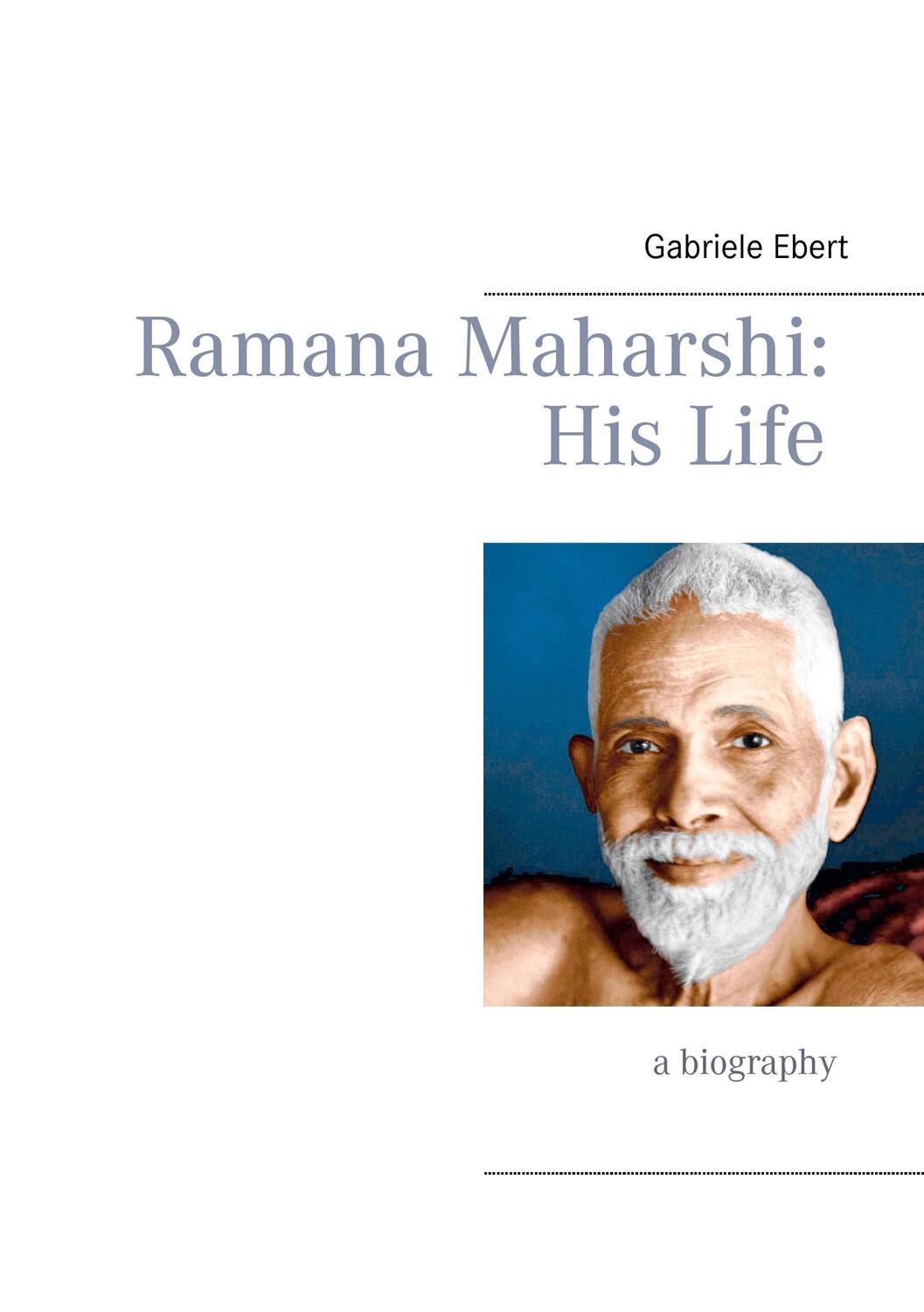 Cover: 9783739210391 | Ramana Maharshi | His Life | Gabriele Ebert | Taschenbuch | Paperback