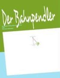 Cover: 9783837067927 | Der Bahnpendler | Das leidensfähige Wesen als solches | Dirk Vogt