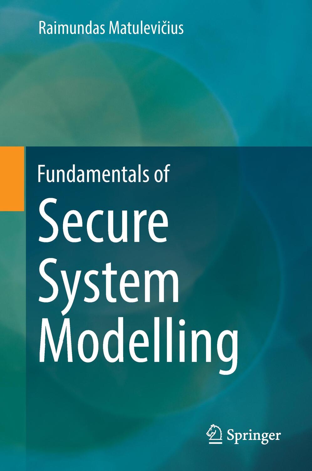 Cover: 9783319617169 | Fundamentals of Secure System Modelling | Raimundas Matulevi¿ius | xx